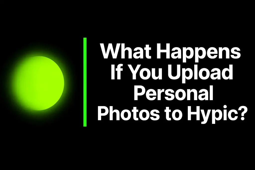 What Happens If You Upload Personal Photos to Hypic?