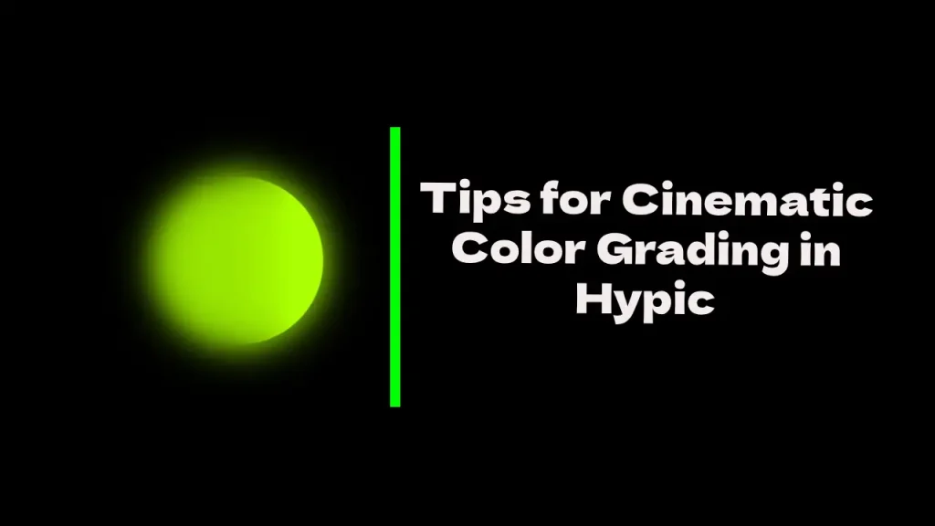 Tips for Cinematic Color Grading in Hypic